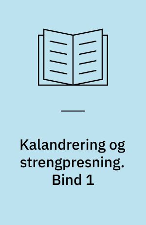 Kalandrering og strengpresning. Bind 1