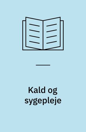Kald og sygepleje : en Foucault inspireret diskursanalyse af den aktuelle relation mellem kald og sygepleje anno 2001