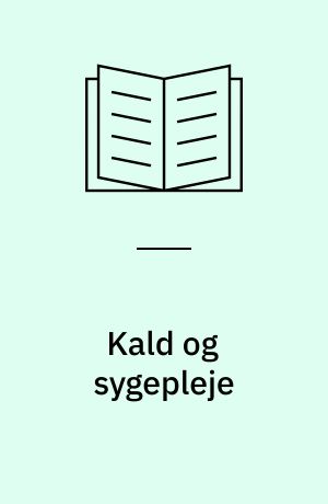Kald og sygepleje : en Foucault inspireret diskursanalyse af den aktuelle relation mellem kald og sygepleje anno 2001