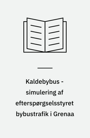 Kaldebybus - simulering af efterspørgselsstyret bybustrafik i Grenaa