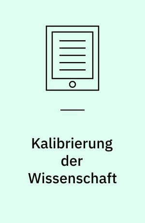 Kalibrierung der Wissenschaft : Auswirkungen der Digitalisierung auf die wissenschaftliche Erkenntnis