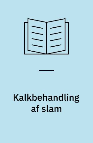 Kalkbehandling af slam : praktiske forsøg samt miljømæssige og hygiejniske aspekter ved spredning af kalkbehandlet slam på landbrugsjorden