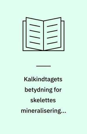 Kalkindtagets betydning for skelettes mineralisering i vækstperioden
