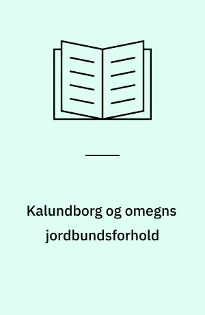 Kalundborg og omegns jordbundsforhold : en ingeniør-geologisk beskrivelse