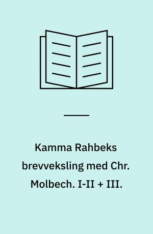 Kamma Rahbeks brevveksling med Chr. Molbech. I-II + III.