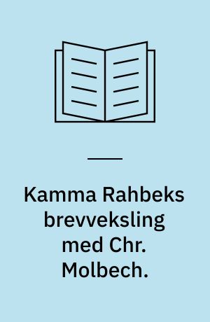 Kamma Rahbeks brevveksling med Chr. Molbech. : I-III