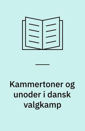 Kammertoner og unoder i dansk valgkamp : partiernes positive og negative, person- og politikfokuserede kampagner 1994-2007
