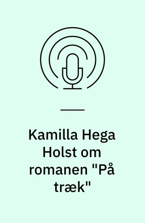 Kamilla Hega Holst om romanen "På træk"