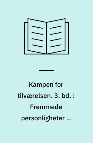 Kampen for tilværelsen : vol. I-IV. 3. bd. : Fremmede personligheter og Reisebreve mangesteds fra