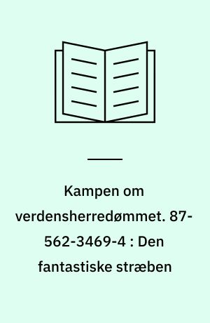 Kampen om verdensherredømmet. 87-562-3469-4 : Den fantastiske stræben