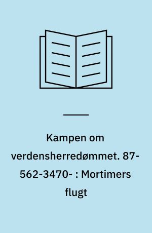 Kampen om verdensherredømmet. 87-562-3470- : Mortimers flugt