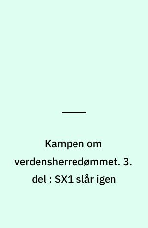 Kampen om verdensherredømmet. 3. del : SX1 slår igen