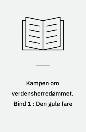 Kampen om verdensherredømmet. Bind 1 : Den gule fare
