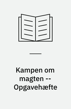 Kampen om magten -- Opgavehæfte