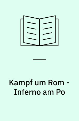 Kampf um Rom - Inferno am Po : Der Weg der 362. Inf.Div. 1944/45