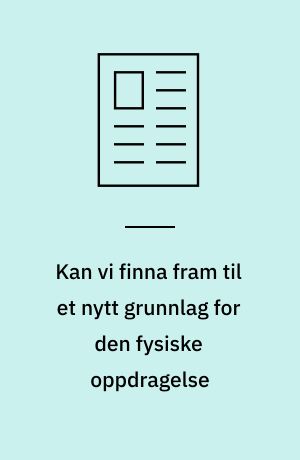 Kan vi finna fram til et nytt grunnlag for den fysiske oppdragelse