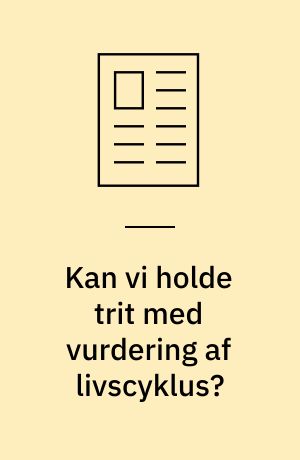 Kan vi holde trit med vurdering af livscyklus?
