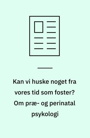 Kan vi huske noget fra vores tid som foster? Om præ- og perinatal psykologi