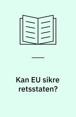 Kan EU sikre retsstaten? : demokratiske udfordringer i Polen, Ungarn og Rumænien