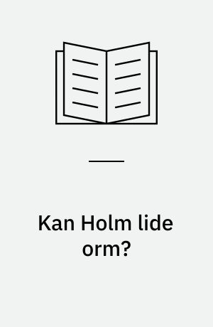 Kan Holm lide orm?
