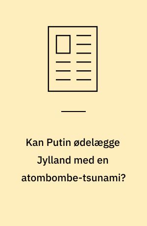 Kan Putin ødelægge Jylland med en atombombe-tsunami?