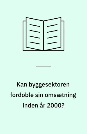 Kan byggesektoren fordoble sin omsætning inden år 2000?