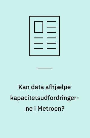 Kan data afhjælpe kapacitetsudfordringerne i Metroen?