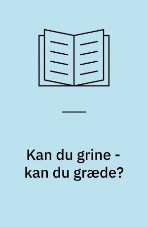Kan du grine - kan du græde?