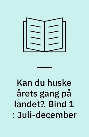 Kan du huske årets gang på landet?. Bind 1 : Juli-december