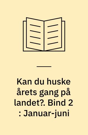 Kan du huske årets gang på landet?. Bind 2 : Januar-juni