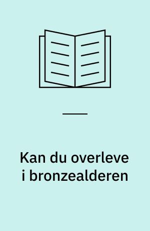 Kan du overleve i bronzealderen : solguden