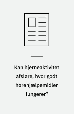 Kan hjerneaktivitet afsløre, hvor godt hørehjælpemidler fungerer?