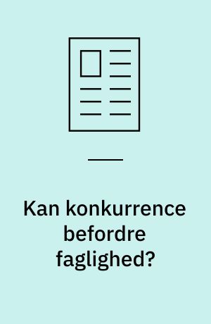 Kan konkurrence befordre faglighed?