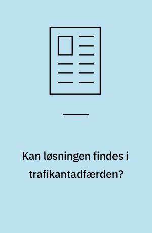 Kan løsningen findes i trafikantadfærden?