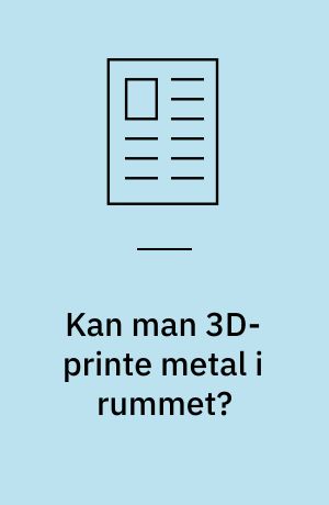 Kan man 3D-printe metal i rummet?