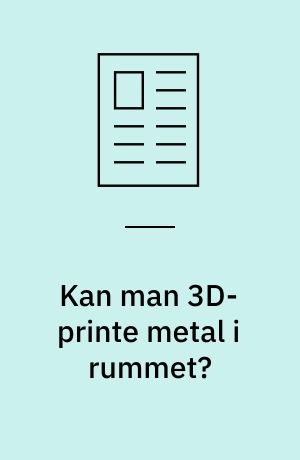 Kan man 3D-printe metal i rummet?
