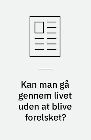 Kan man gå gennem livet uden at blive forelsket?