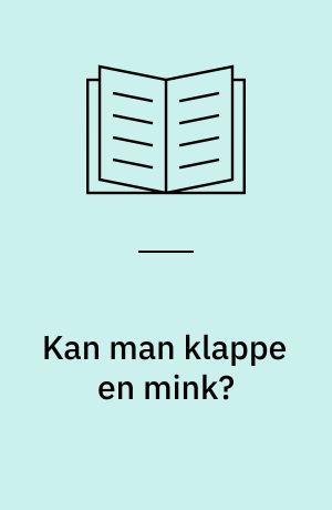 Kan man klappe en mink? : en bog om pelsdyr i Danmark