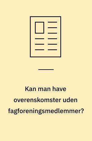 Kan man have overenskomster uden fagforeningsmedlemmer?
