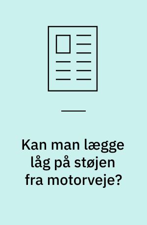Kan man lægge låg på støjen fra motorveje?