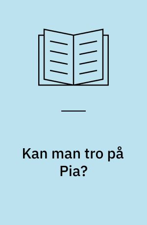 Kan man tro på Pia?
