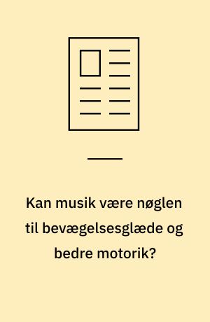 Kan musik være nøglen til bevægelsesglæde og bedre motorik?