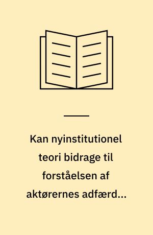 Kan nyinstitutionel teori bidrage til forståelsen af aktørernes adfærd i forbindelse med energibesparelser? : en teoretisk diskussion