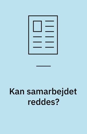 Kan samarbejdet reddes?