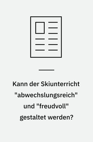 Kann der Skiunterricht "abwechslungsreich" und "freudvoll" gestaltet werden?