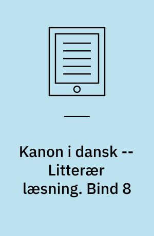 Kanon i dansk -- Litterær læsning. Bind 8