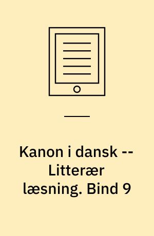 Kanon i dansk -- Litterær læsning. Bind 9