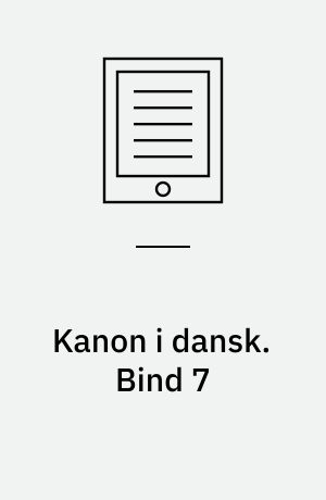 Kanon i dansk -- Litterær læsning. Bind 7