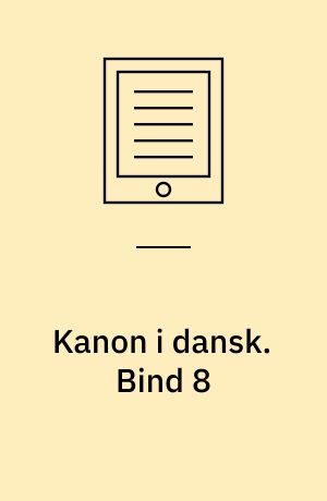 Kanon i dansk -- Litterær læsning. Bind 8