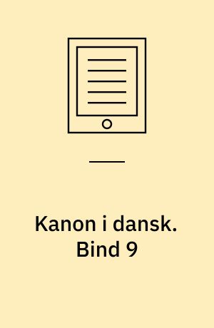 Kanon i dansk -- Litterær læsning. Bind 9